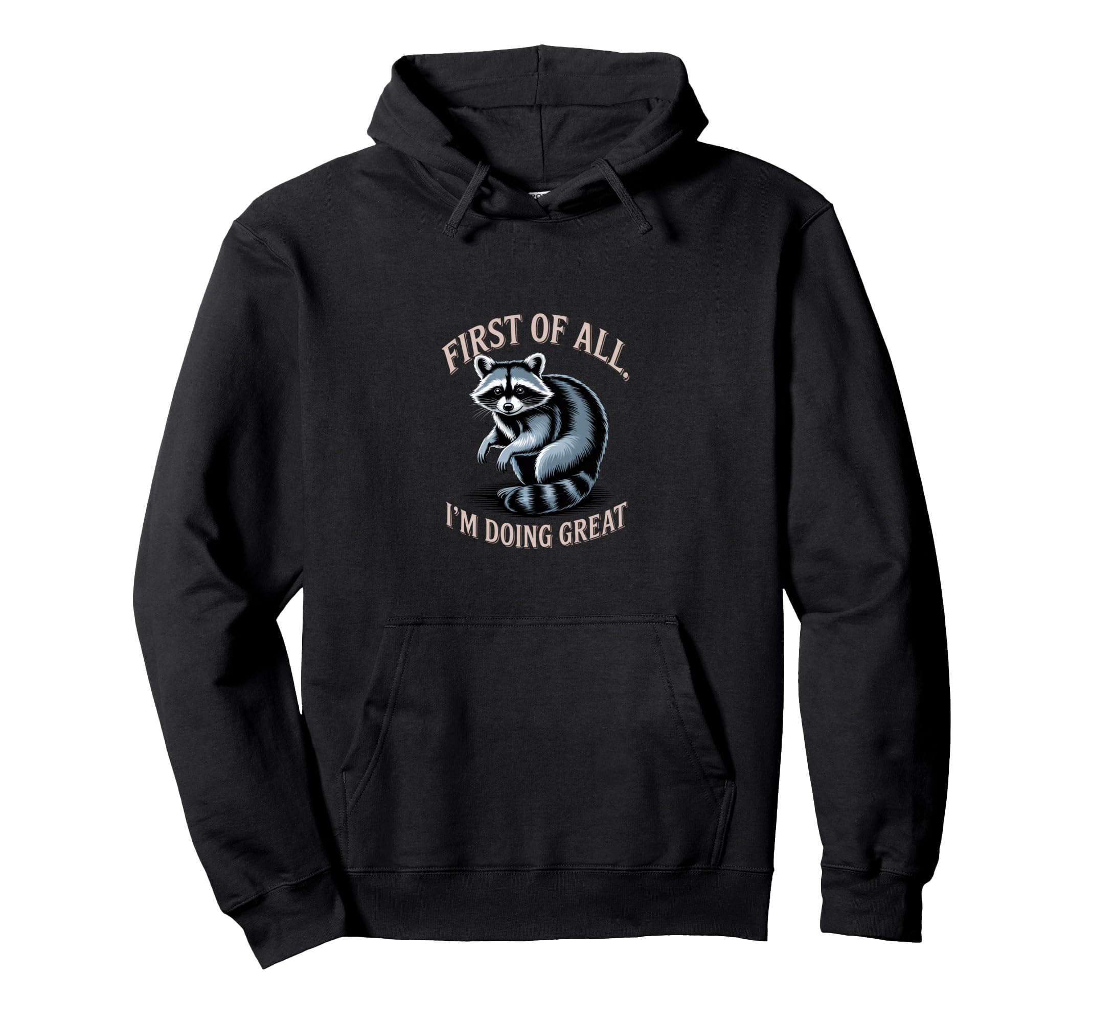 Funny Raccoon First All Im Doing Great Hoodie - Aesthetic Graphic Men Women - T-Shirt, Sweatshirt, Hoodie