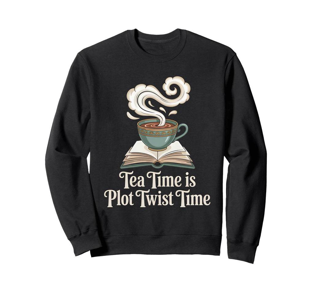 Tea Time Is Plot Twist Time Book Sweatshirt - Unique Graphic Men Women - T-Shirt, Sweatshirt, Hoodie