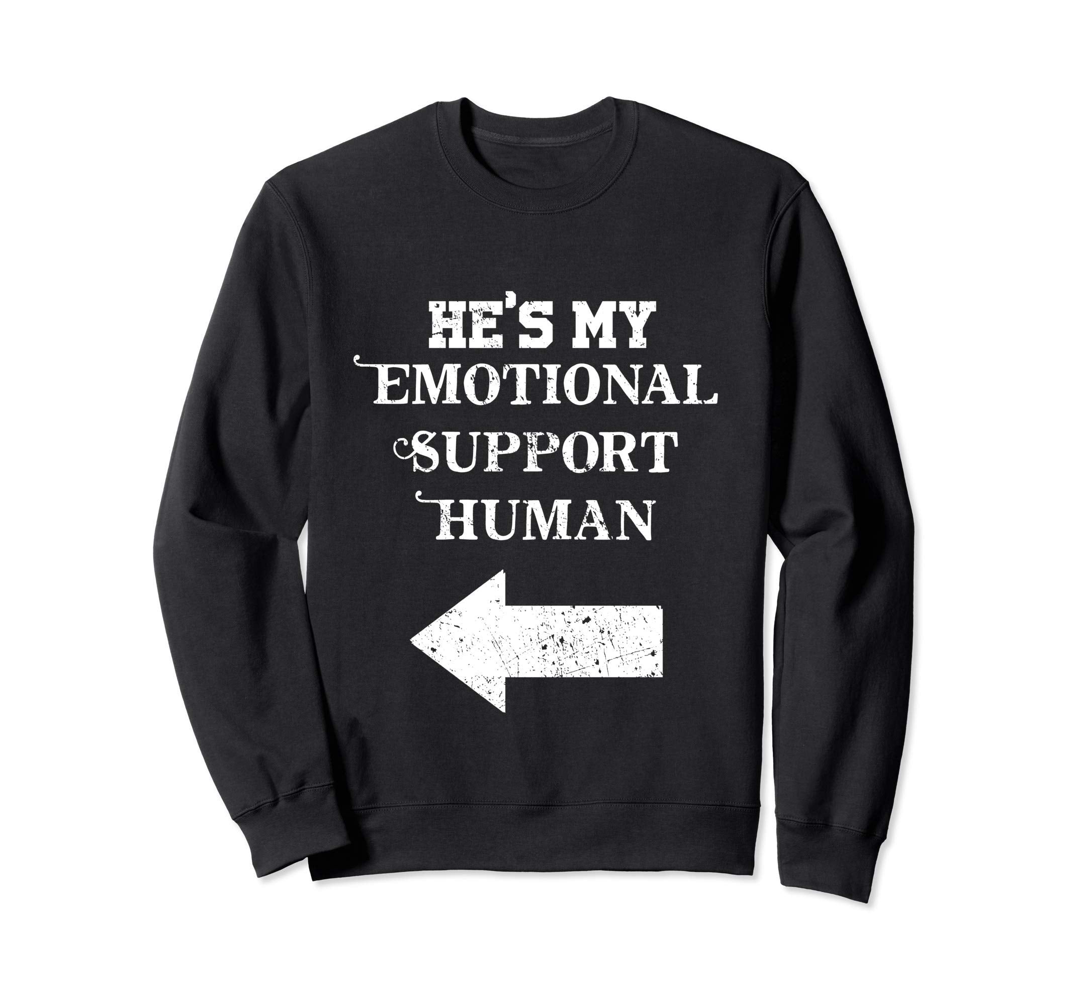Hes My Emotional Support Human Sweatshirt - Aesthetic Graphic for Adults - T-Shirt, Sweatshirt, Hoodie