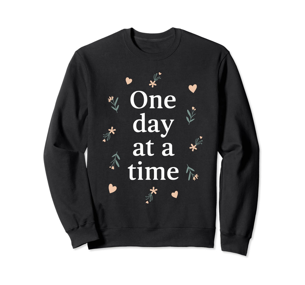One Day Time Inspirational Sweatshirt - Unique Graphic for Adults - T-Shirt, Sweatshirt, Hoodie