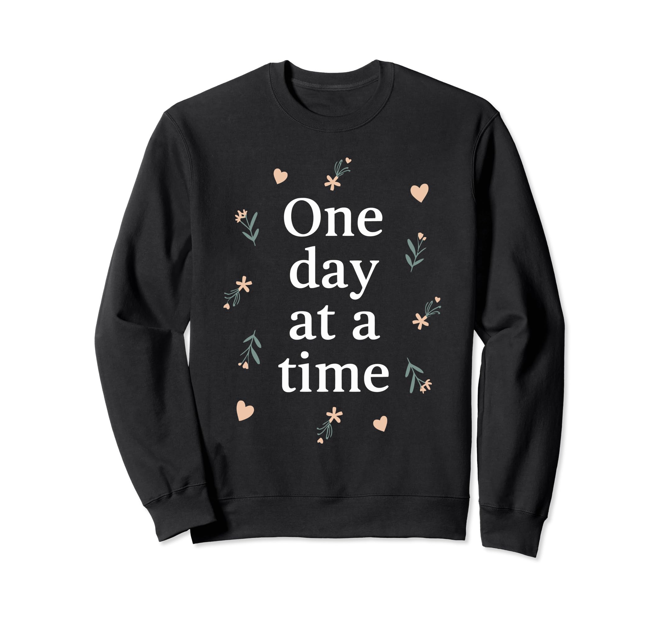 One Day Time Inspirational Sweatshirt - Unique Graphic for Adults - T-Shirt, Sweatshirt, Hoodie