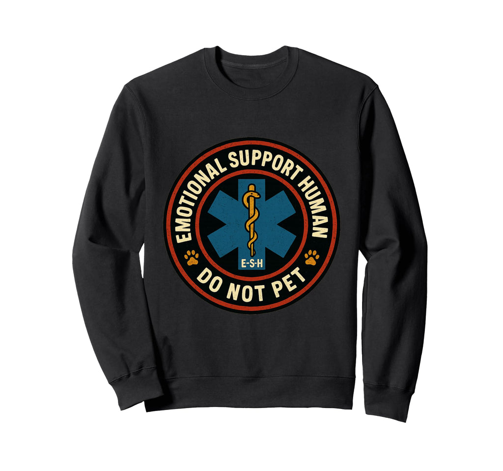 Emotional Support Human Do Not Pet Sweatshirt - Novelty Apparel Unisex - T-Shirt, Sweatshirt, Hoodie
