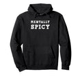Mentally Spicy Chaotic Mindset Hoodie - Graphic Print for Adults - T-Shirt, Sweatshirt, Hoodie