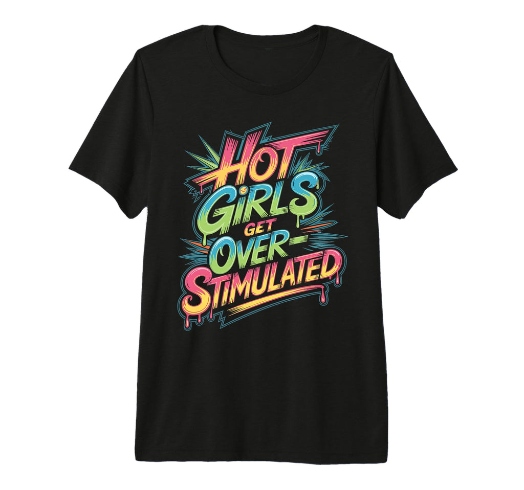 Hot Get Overstimulated Sensory T-Shirt - Streetwear Style for Adults - T-Shirt, Sweatshirt, Hoodie