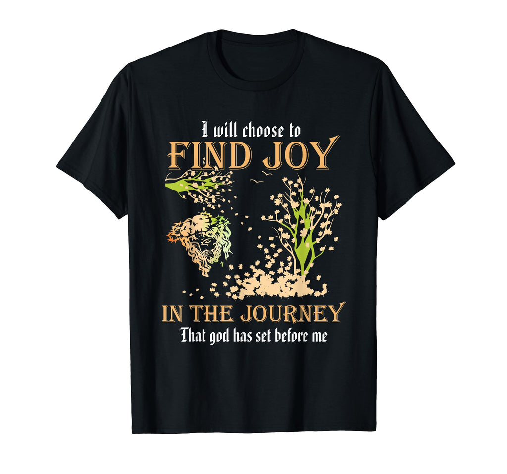 I Will Choose To Find Joy Journey T-Shirt - Casual Everyday Wear Men Women - T-Shirt, Sweatshirt, Hoodie