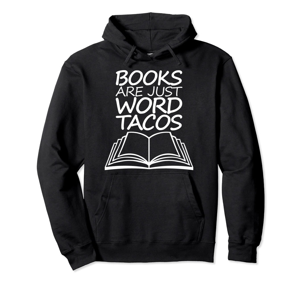 Books Are Just Word Tacos Funny Reading Hoodie - Fun Novelty Design Unisex - T-Shirt, Sweatshirt, Hoodie