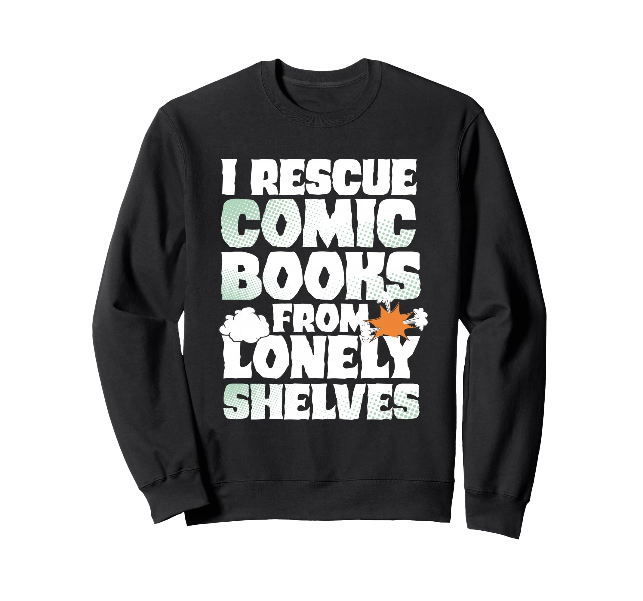 I Rescue Comic Books From Lonely Sweatshirt - Fun Novelty Design Men Women - T-Shirt, Sweatshirt, Hoodie