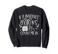 If It Involves Books Pjs Book Sweatshirt - Minimalist Print Men Women - T-Shirt, Sweatshirt, Hoodie