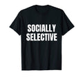Introvert Gifts Socially Selective T-Shirt - Unique Graphic Men Women - T-Shirt, Sweatshirt, Hoodie