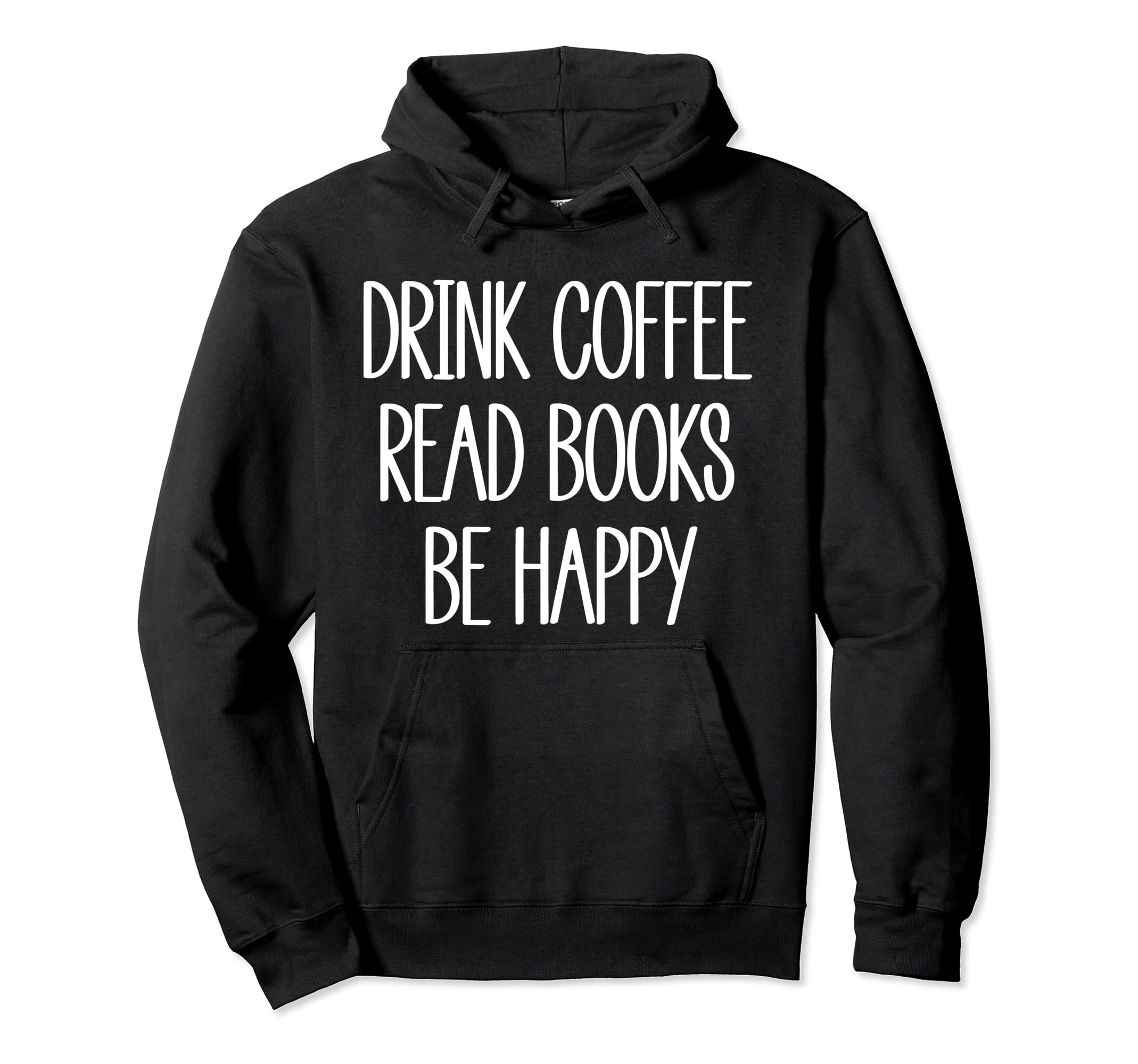 Drink Coffee Read Books Be Happy Coffee Hoodie - Streetwear Style Unisex - T-Shirt, Sweatshirt, Hoodie