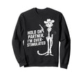Hold Partner Im Overstimulated Sweatshirt - Unique Graphic Men Women - T-Shirt, Sweatshirt, Hoodie
