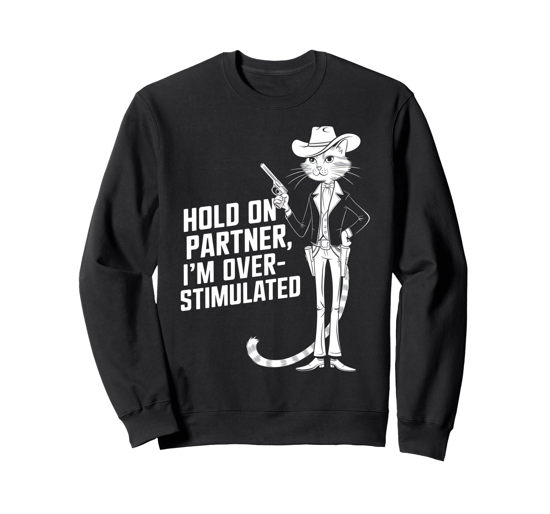 Hold Partner Im Overstimulated Sweatshirt - Unique Graphic Men Women - T-Shirt, Sweatshirt, Hoodie
