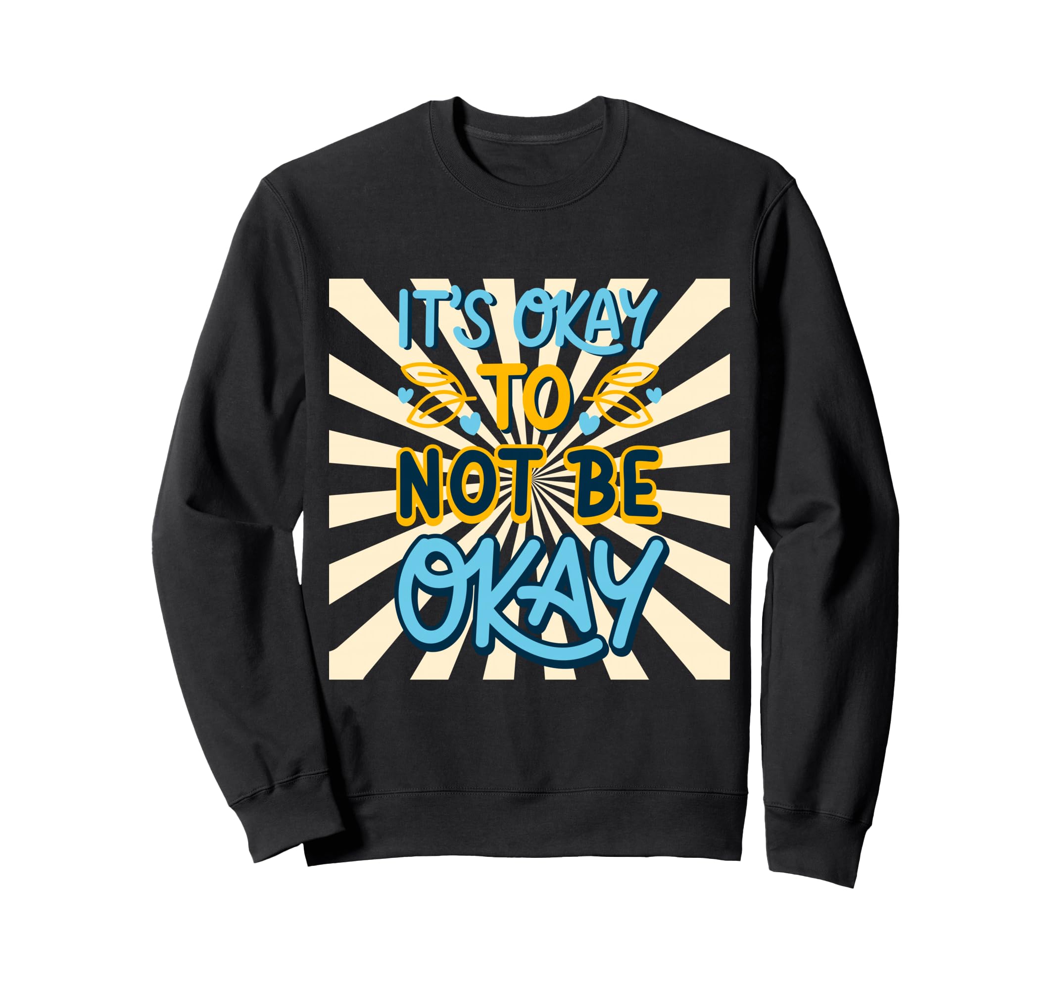 Inspiration Its Okay Not To Be Okay Sweatshirt - Fun Novelty Design Unisex - T-Shirt, Sweatshirt, Hoodie