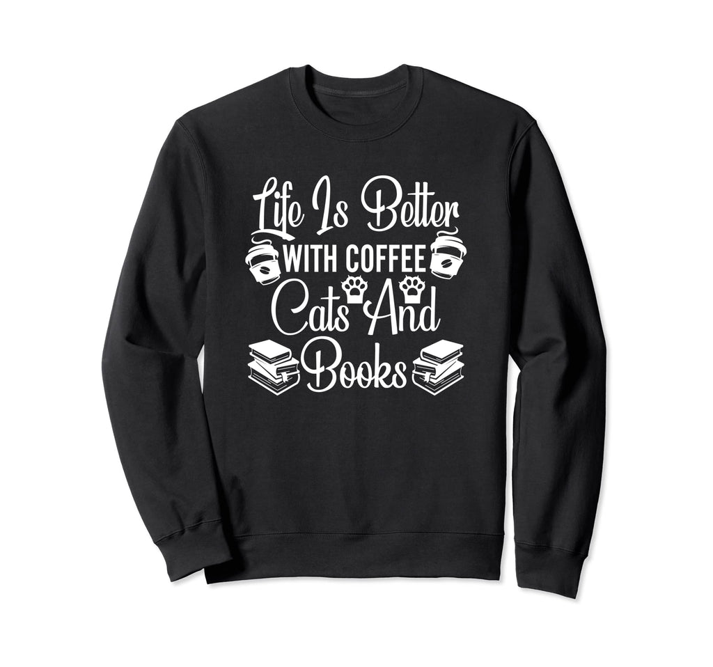 Life Is Better Coffee Cats And Sweatshirt - Streetwear Style Men Women - T-Shirt, Sweatshirt, Hoodie