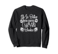 Life Is Better Coffee Cats And Sweatshirt - Streetwear Style Men Women - T-Shirt, Sweatshirt, Hoodie