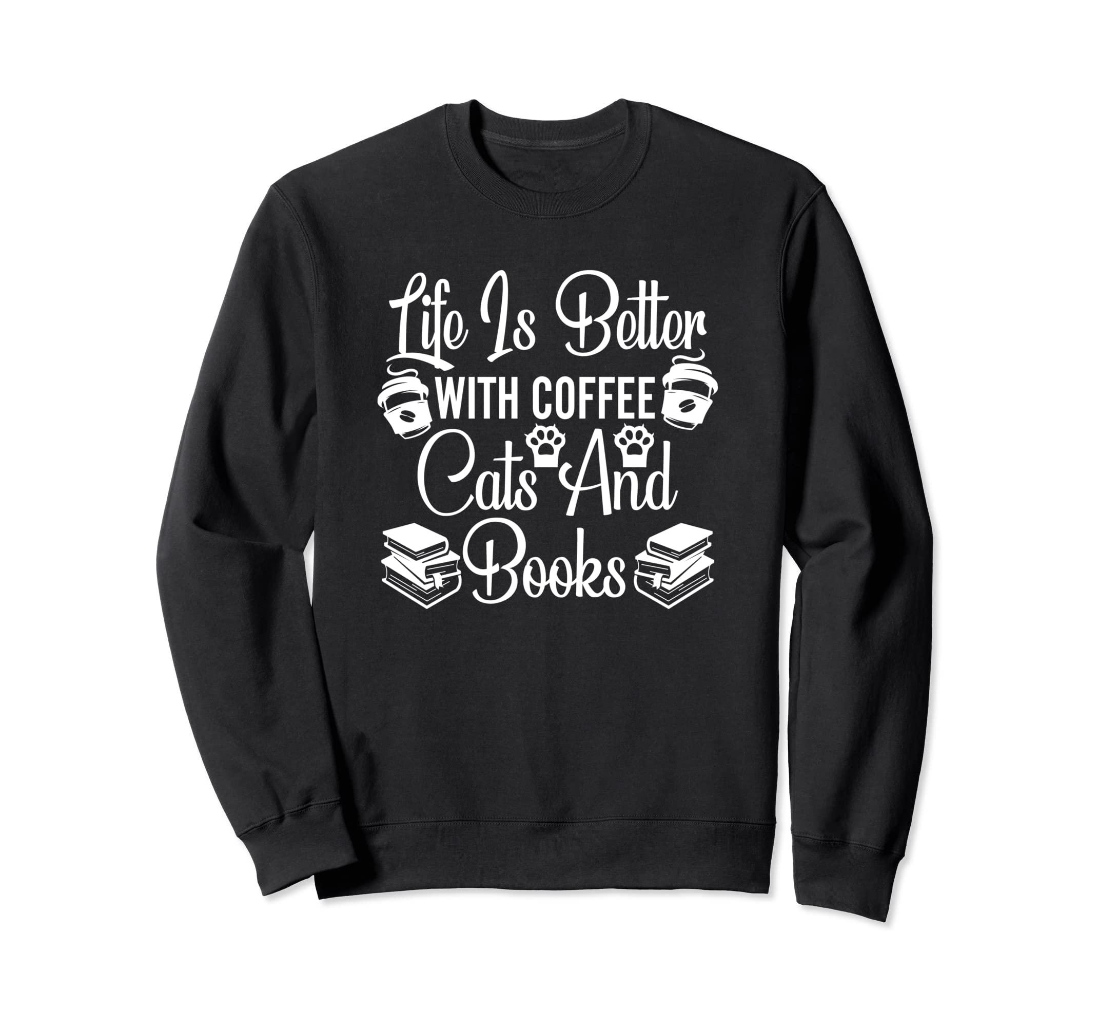 Life Is Better Coffee Cats And Sweatshirt - Streetwear Style Men Women - T-Shirt, Sweatshirt, Hoodie