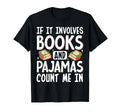 If It Involves Books And Pajamas T-Shirt - Casual Everyday Wear for Adults - T-Shirt, Sweatshirt, Hoodie