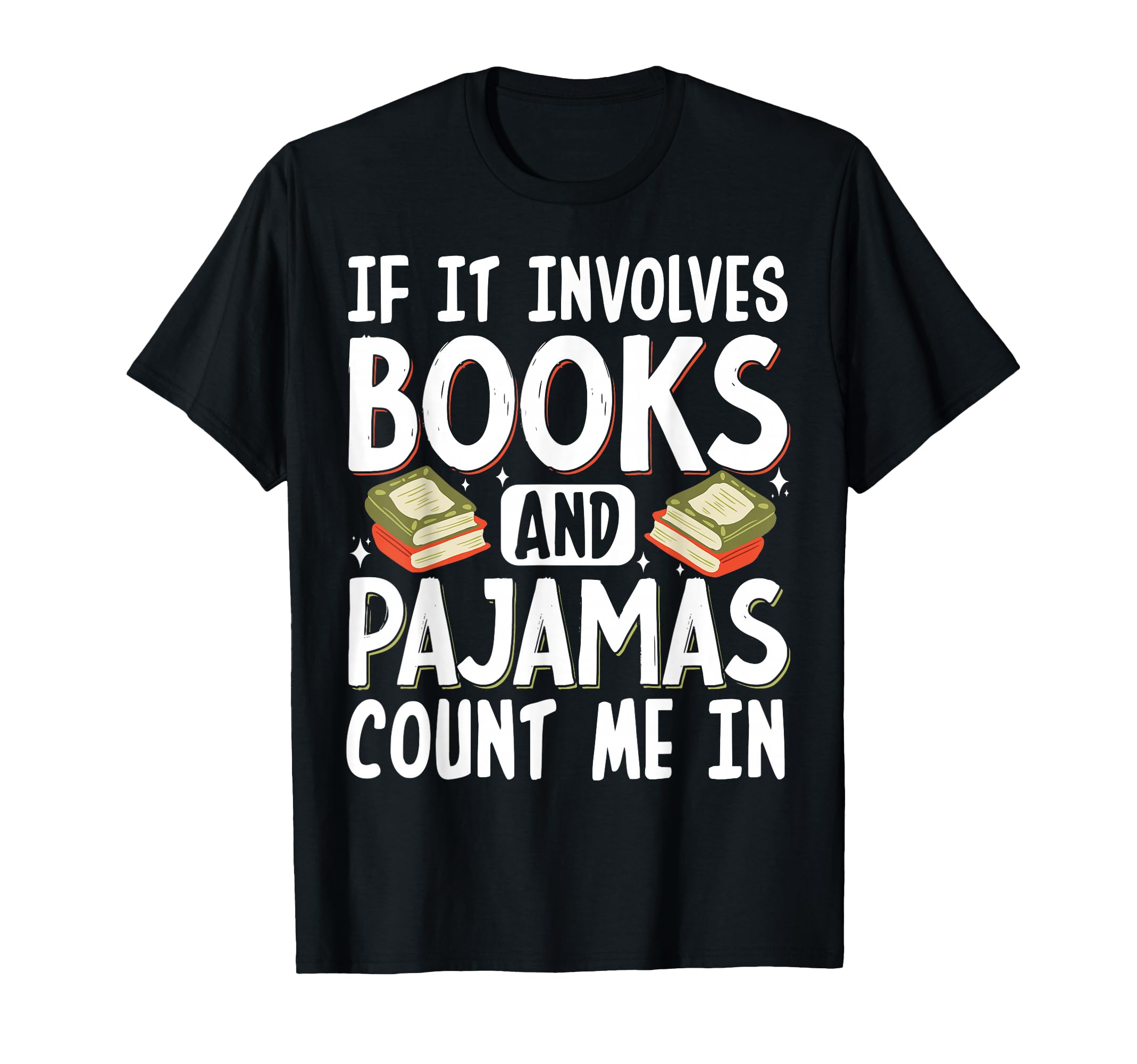 If It Involves Books And Pajamas T-Shirt - Casual Everyday Wear for Adults - T-Shirt, Sweatshirt, Hoodie