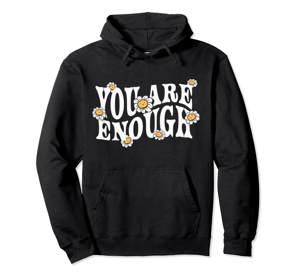 You Are Enough Positivity Hoodie - Casual Everyday Wear for Adults - T-Shirt, Sweatshirt, Hoodie