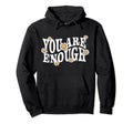 You Are Enough Positivity Hoodie - Casual Everyday Wear for Adults - T-Shirt, Sweatshirt, Hoodie