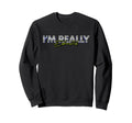 Im Really Exhausted Burnout Fatigue Sweatshirt - Novelty Apparel Unisex - T-Shirt, Sweatshirt, Hoodie