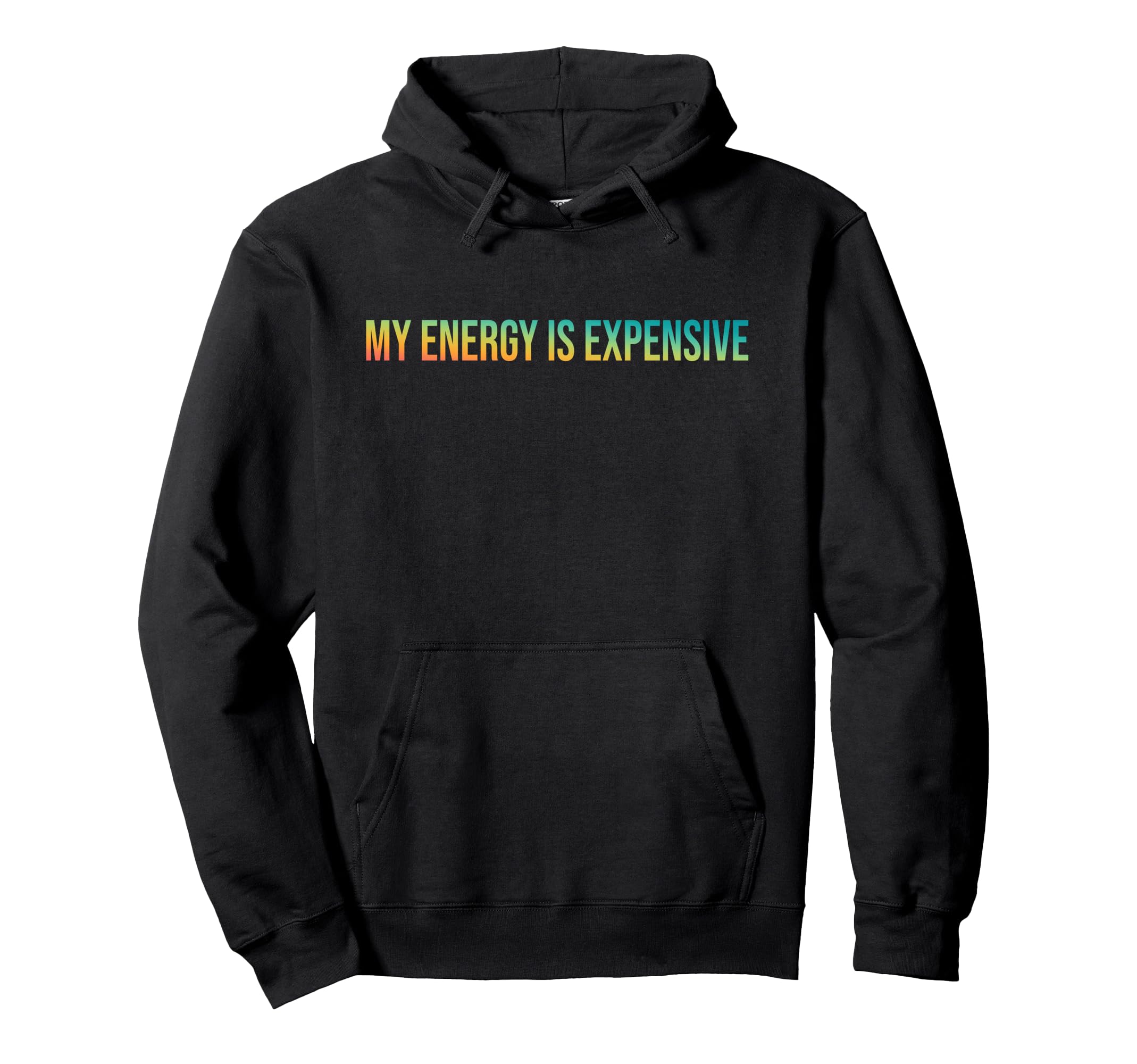My Energy Is Expensive Self Love Self Hoodie - Fun Novelty Design Unisex - T-Shirt, Sweatshirt, Hoodie