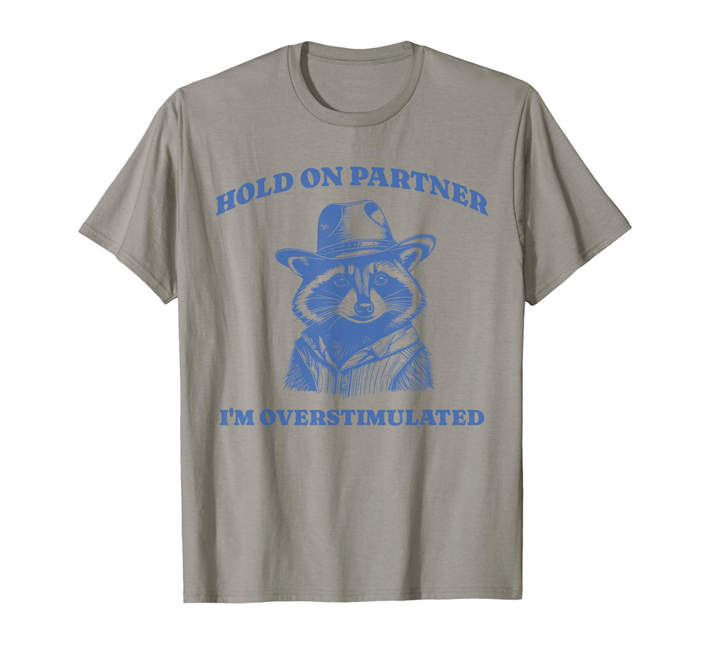Funny Raccoon Meme Hold Partner T-Shirt - Novelty Apparel Unisex - T-Shirt, Sweatshirt, Hoodie