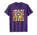 Groovy Hold Partner Im Overstimulated T-Shirt - Unique Graphic Unisex - T-Shirt, Sweatshirt, Hoodie