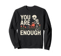 You Are Enough Skeleton Watering Sweatshirt - Graphic Print for Adults - T-Shirt, Sweatshirt, Hoodie