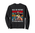 Hold Partner Im Overstimulated Hold Sweatshirt - Streetwear Style Unisex - T-Shirt, Sweatshirt, Hoodie