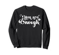 You Are Enough Christian Bible Sweatshirt - Casual Everyday Wear Men Women - T-Shirt, Sweatshirt, Hoodie
