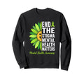 End Stigma Mental Health Matters Sweatshirt - Novelty Apparel Unisex - T-Shirt, Sweatshirt, Hoodie
