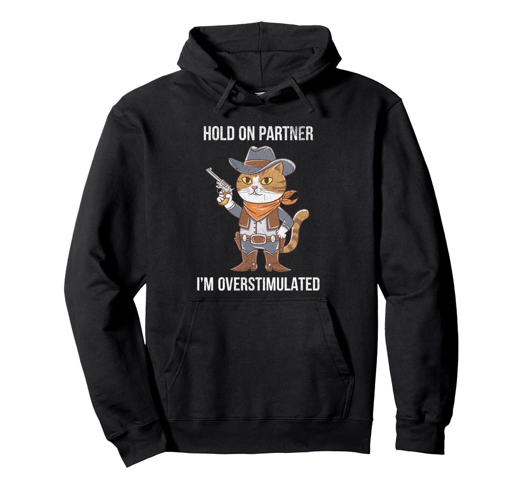 Funny Hold Partner Im Overstimulated Hoodie - Unique Graphic Unisex - T-Shirt, Sweatshirt, Hoodie