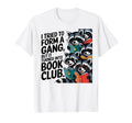 I Tried To Form Gang But It Turned T-Shirt - Casual Everyday Wear Unisex - T-Shirt, Sweatshirt, Hoodie