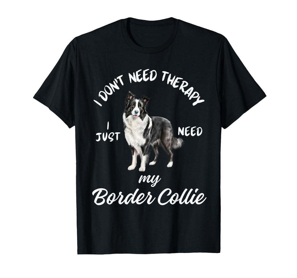 Border Collie Lover I Just Need My Dog T-Shirt - Trendy Graphic for Adults - T-Shirt, Sweatshirt, Hoodie