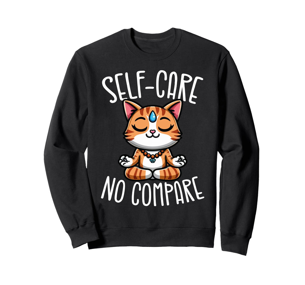 Self Care No Compare Zen Sweatshirt - Custom Art Print Men Women - T-Shirt, Sweatshirt, Hoodie