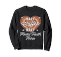Half Coffee Half Mental Health Sweatshirt - Custom Art Print for Adults - T-Shirt, Sweatshirt, Hoodie