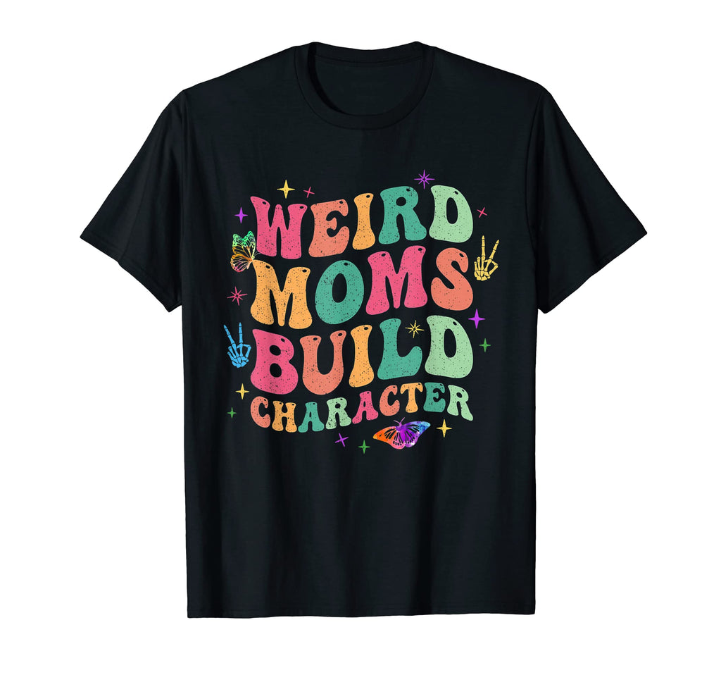 Groovy Weird Moms Build Character Groovy T-Shirt - Novelty Apparel Unisex - T-Shirt, Sweatshirt, Hoodie