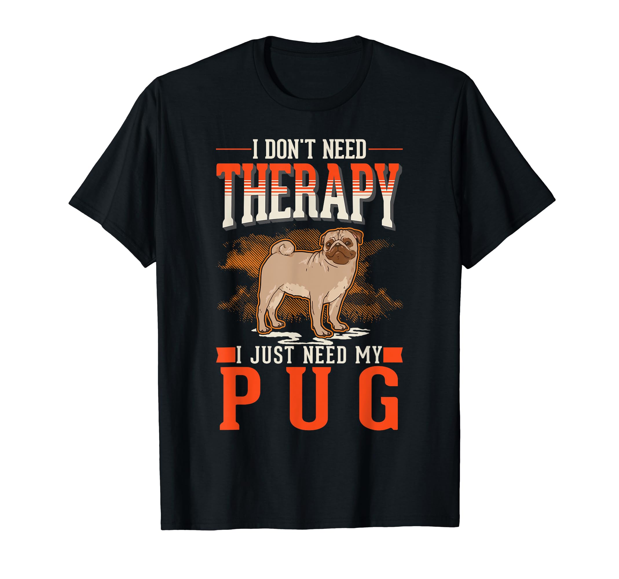 Pug Therapy T-Shirt - Fun Novelty Design Men Women - T-Shirt, Sweatshirt, Hoodie