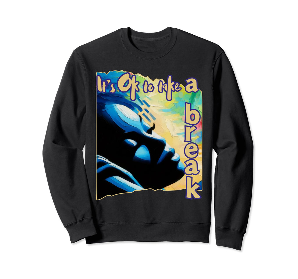 Its Ok To Take Break Black Mental Sweatshirt - Streetwear Style Unisex - T-Shirt, Sweatshirt, Hoodie