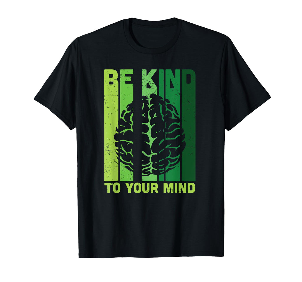 Be Kind To Your Mind Mental Health T-Shirt - Graphic Print Men Women - T-Shirt, Sweatshirt, Hoodie