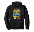 Funny Reading Books Bibliophile Hooray Hoodie - Streetwear Style Unisex - T-Shirt, Sweatshirt, Hoodie