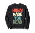 Made You Read Book Reading Books Sweatshirt - Unique Graphic Men Women - T-Shirt, Sweatshirt, Hoodie