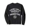 Taking Care Yourself Is Sweatshirt - Casual Everyday Wear for Adults - T-Shirt, Sweatshirt, Hoodie