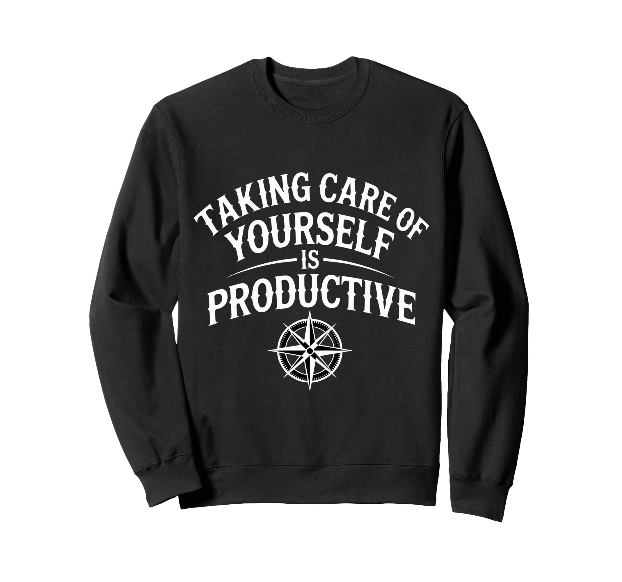 Taking Care Yourself Is Sweatshirt - Casual Everyday Wear for Adults - T-Shirt, Sweatshirt, Hoodie