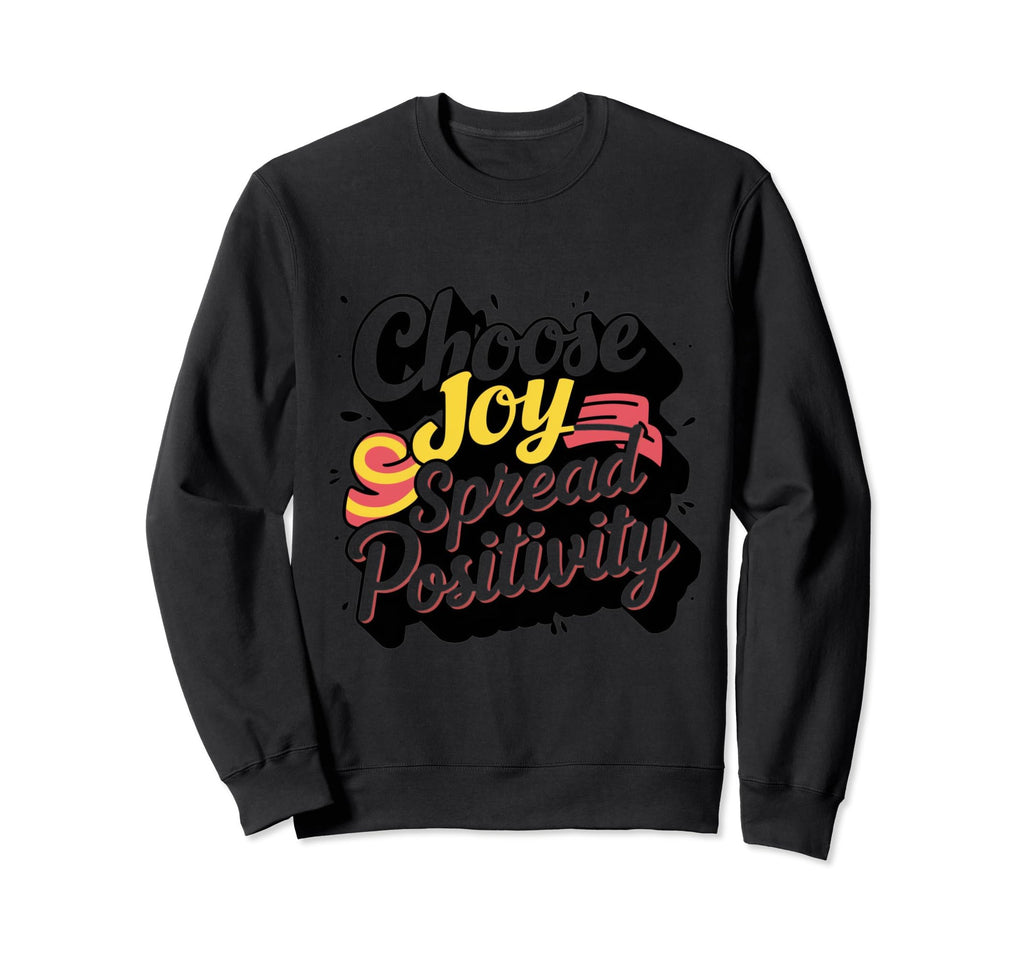Choose Joy Spread Positive Sweatshirt - Trendy Graphic for Adults - T-Shirt, Sweatshirt, Hoodie