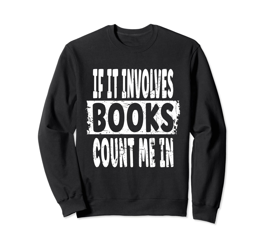 Bibliophile Joke If It Involves Sweatshirt - Novelty Apparel Men Women - T-Shirt, Sweatshirt, Hoodie
