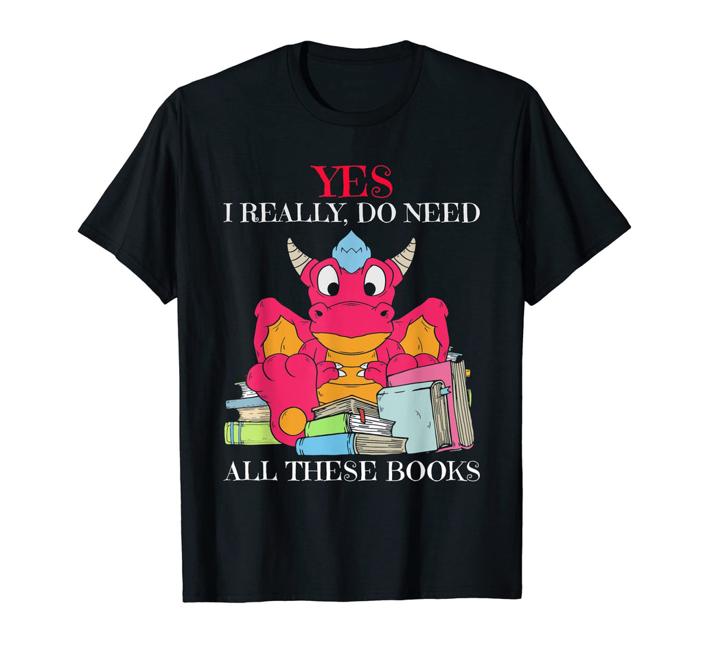 Yes I Really Do Need All These T-Shirt - Casual Everyday Wear Men Women - T-Shirt, Sweatshirt, Hoodie