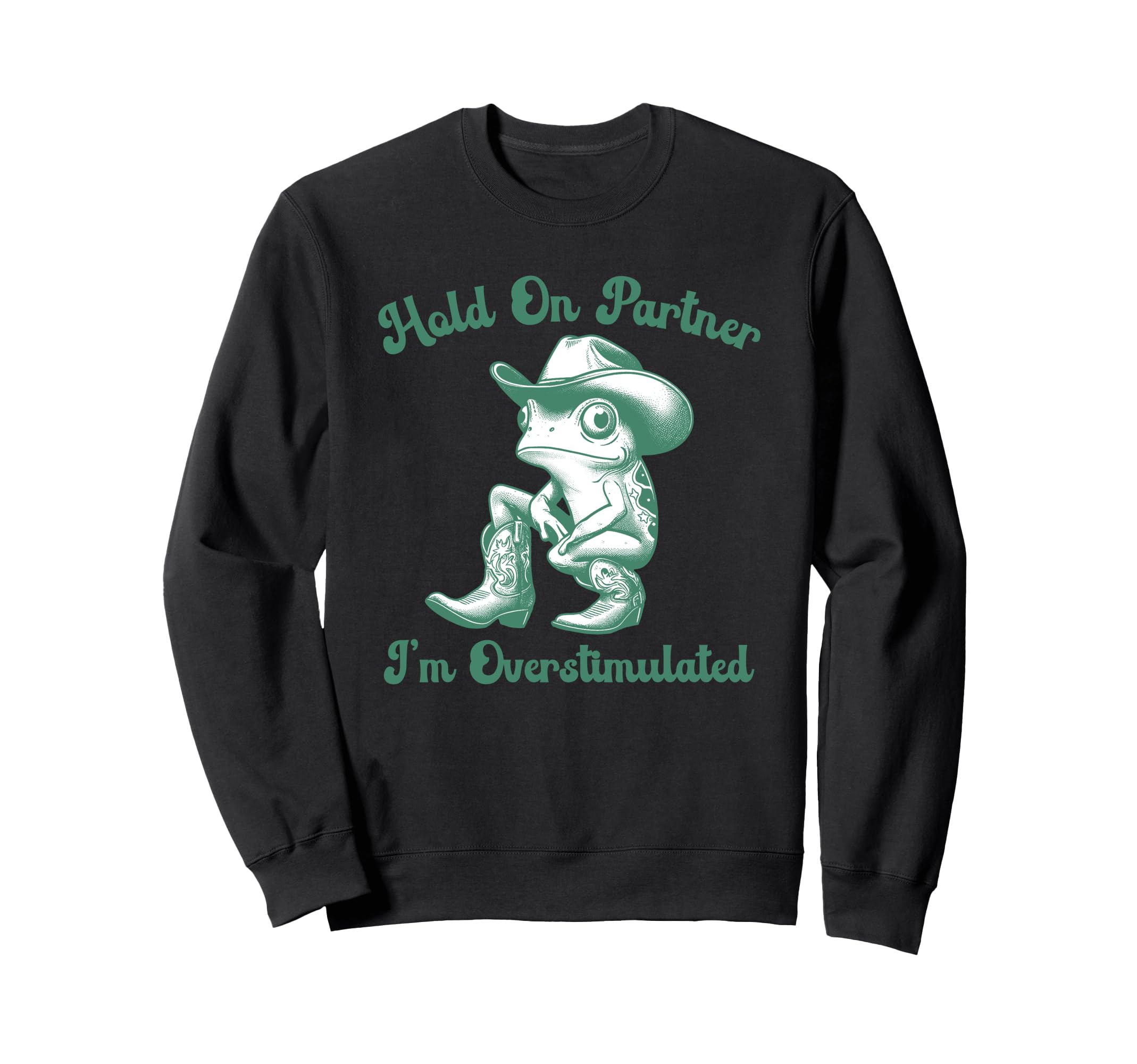 Hold Partner Im Overstimulated Sweatshirt - Custom Art Print Men Women - T-Shirt, Sweatshirt, Hoodie