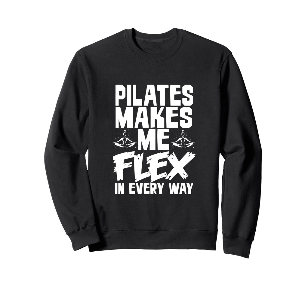 Pilates Makes Me Flex Every Way Sweatshirt - Novelty Apparel Unisex - T-Shirt, Sweatshirt, Hoodie